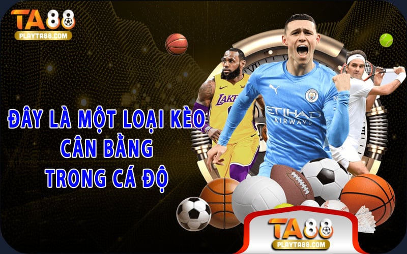 Đây là một loại kèo cân bằng trong cá độ