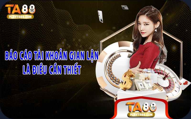 8-bao-cao-tai-khoan-gian-lan-la-dieu-can-thiet